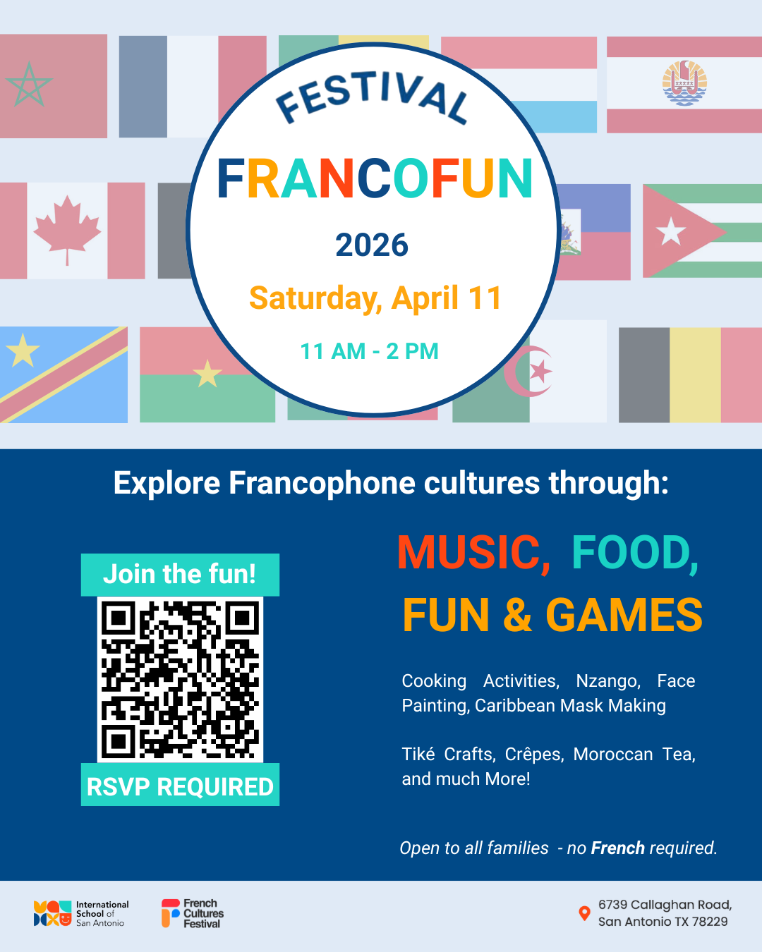 Flyer for FRANCOFUN 2026, a French festival in San Antonio hosted by the International School of San Antonio. The design features Francophone country flags in the background and a circular badge reading “Festival Francofun 2026 – Saturday, April 11 – 11 AM to 2 PM.” The event highlights music, food, fun and games, including cooking activities, face painting, Caribbean mask making, crafts, crêpes, and Moroccan tea. RSVP required. Open to all families, no French required. Location: 6739 Callaghan Road, San Antonio, TX 78229.